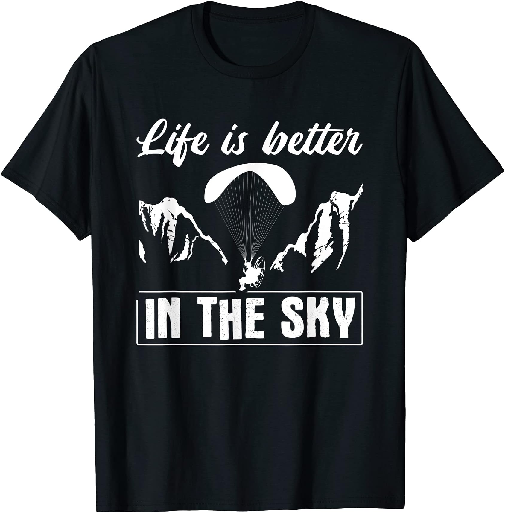 Paramotor ParagliderLife Is Better In The Sky Paragliding Paramotor T-Shirt