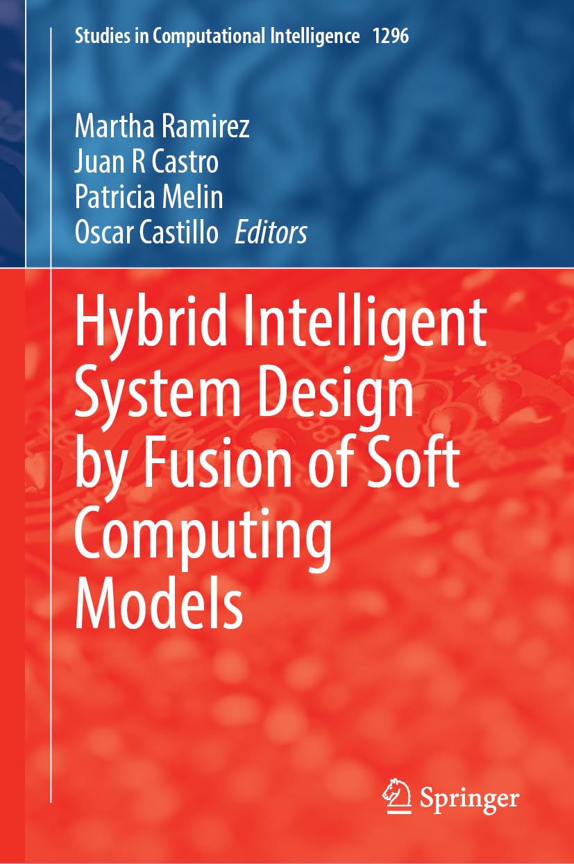 Hybrid Intelligent System Design by Fusion of Soft Computing Models (Studies in Computational Intelligence, 1296)