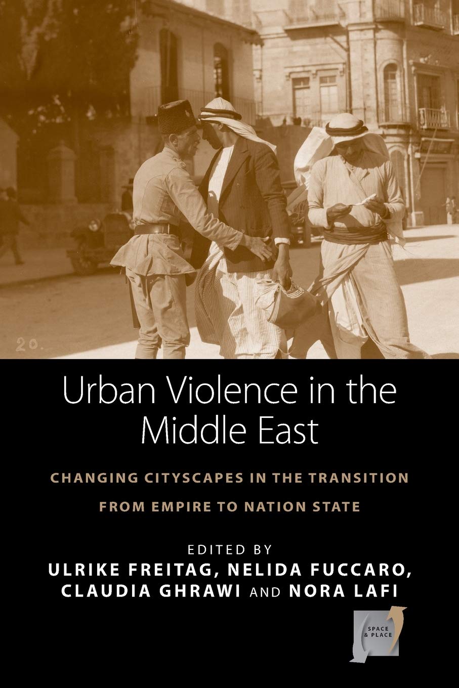 Urban Violence in the Middle East: Changing Cityscapes in the Transition from Empire to Nation State