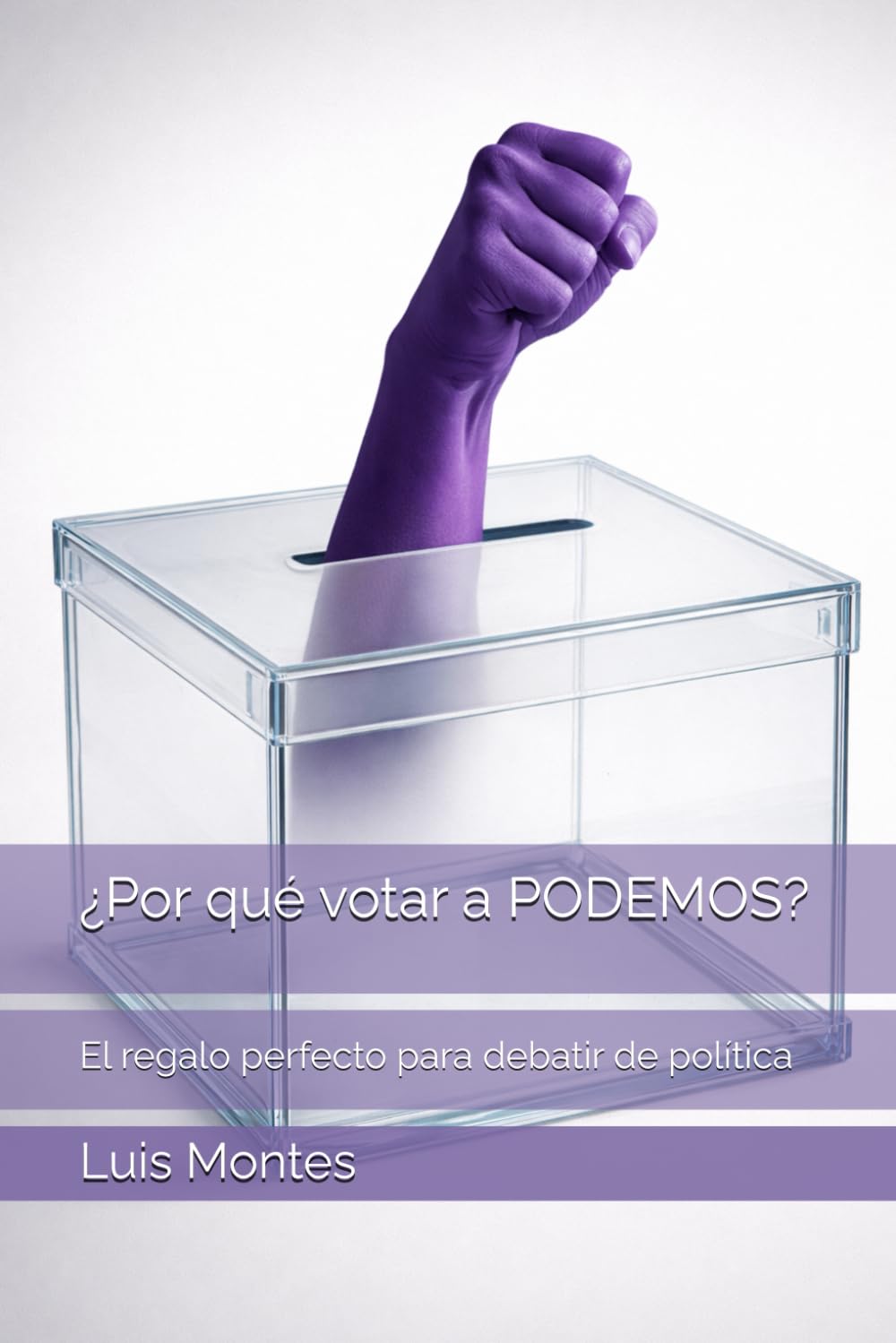 ¿Por qué votar a PODEMOS?: El regalo perfecto para debatir de política (Debates políticos definitivos)
