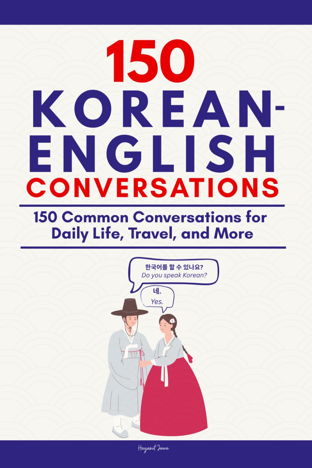 Conversational Korean Dialogues: 150 Common Conversations for Daily Life, Travel, and More