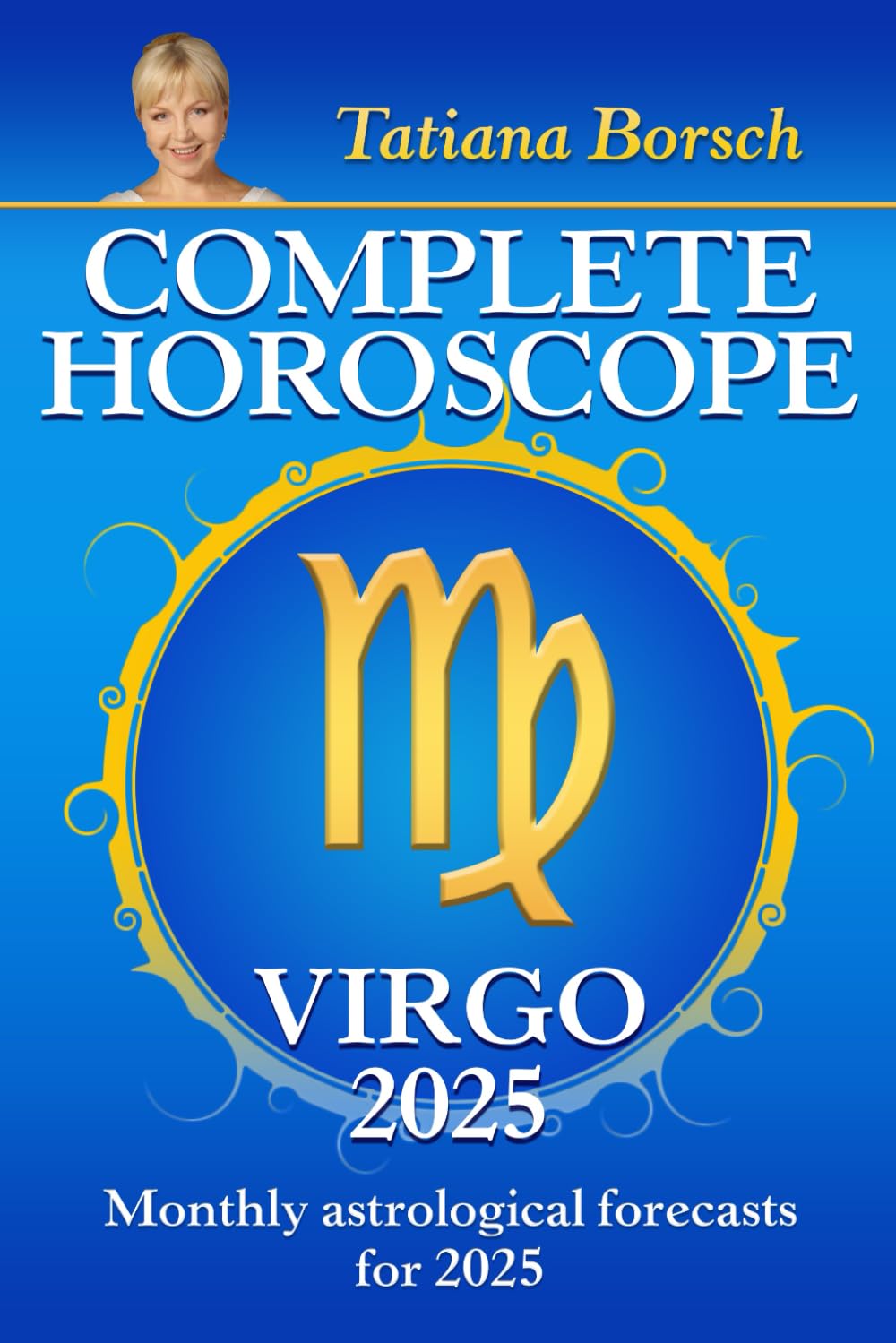 Complete Horoscope Virgo 2025: Monthly Astrological Forecasts for 2025