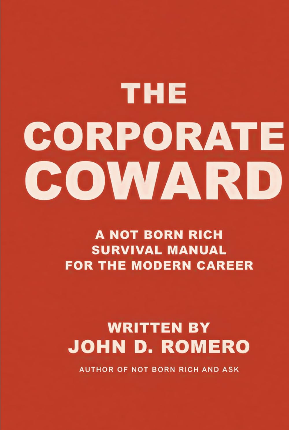 THE CORPORATE COWARD: A NOT BORN RICH SURVIVAL MANUAL FOR THE MODERN CAREER (THE NOT BORN RICH SERIES: Three books. One mission. Everything they never taught you.)