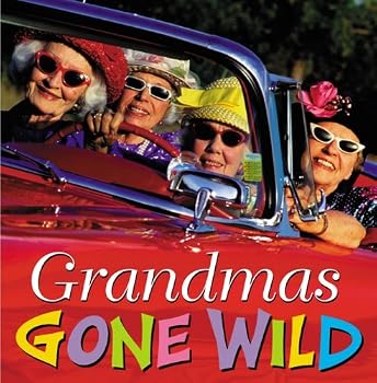 Grandmas Gone Wild by Stewart Wieck (2007-03-08)