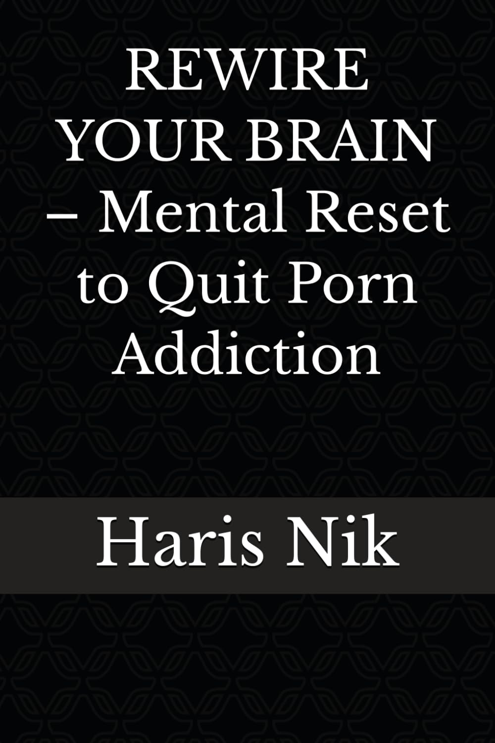 REWIRE YOUR BRAIN – Mental Reset to Quit Porn Addiction