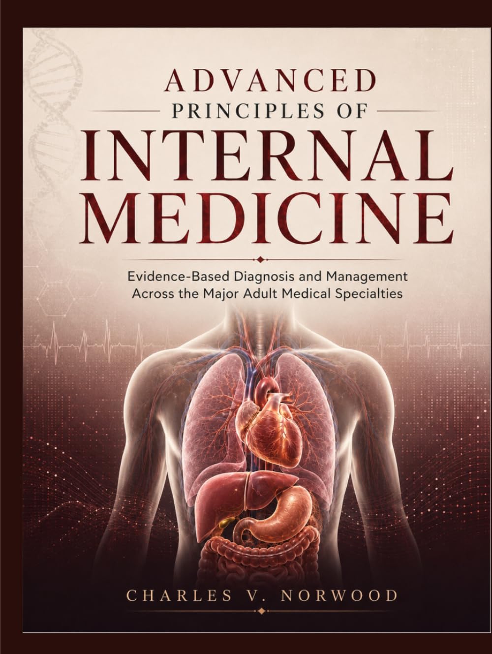Advanced Principles of Internal Medicine: Evidence-Based Diagnosis and Management Across the Major Adult Medical Specialties