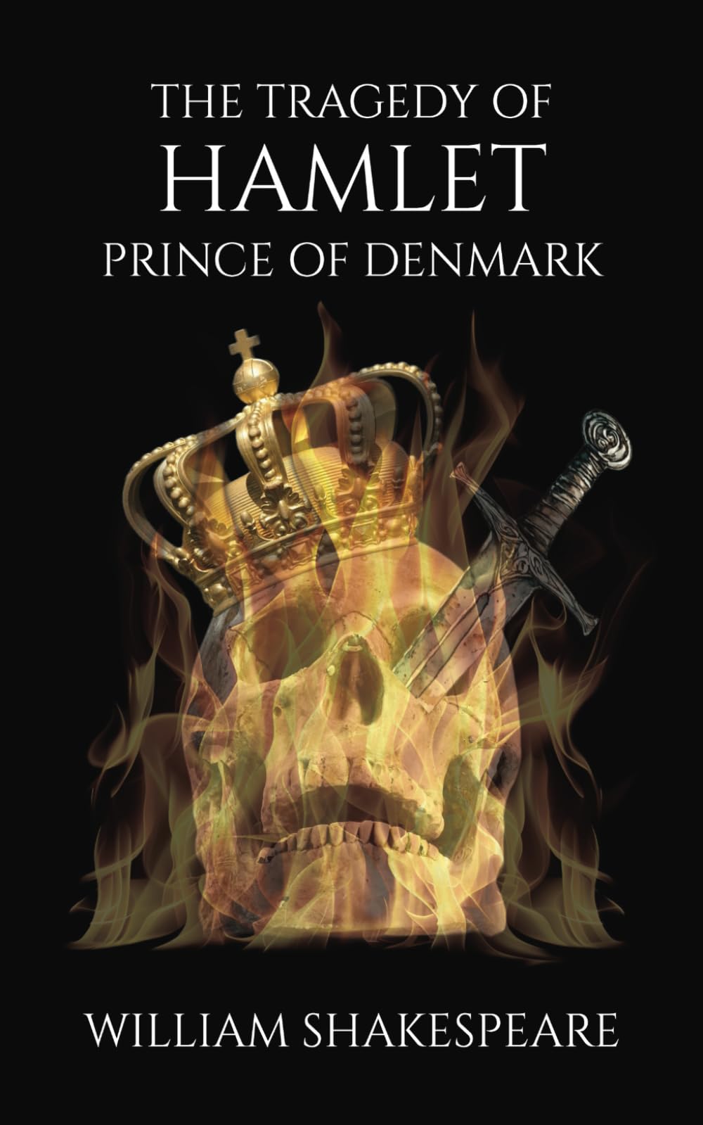 The Tragedy Of Hamlet Prince Of Denmark: Shakespeare's Classic Play of Tragedy and Revenge