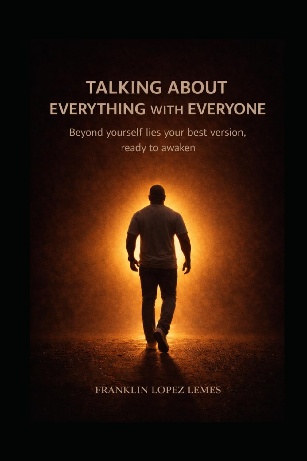 TALKING ABOUT EVERYTHING WITH EVERYONE: Beyond you, there's your best self, ready to awaken.