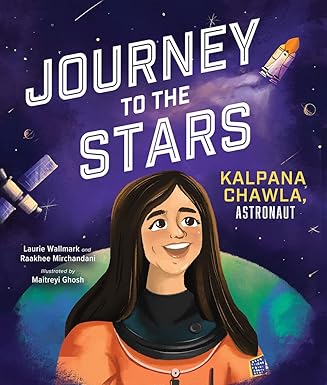 Journey to the Stars: Kalpana Chawla, Astronaut: Wallmark, Laurie ...