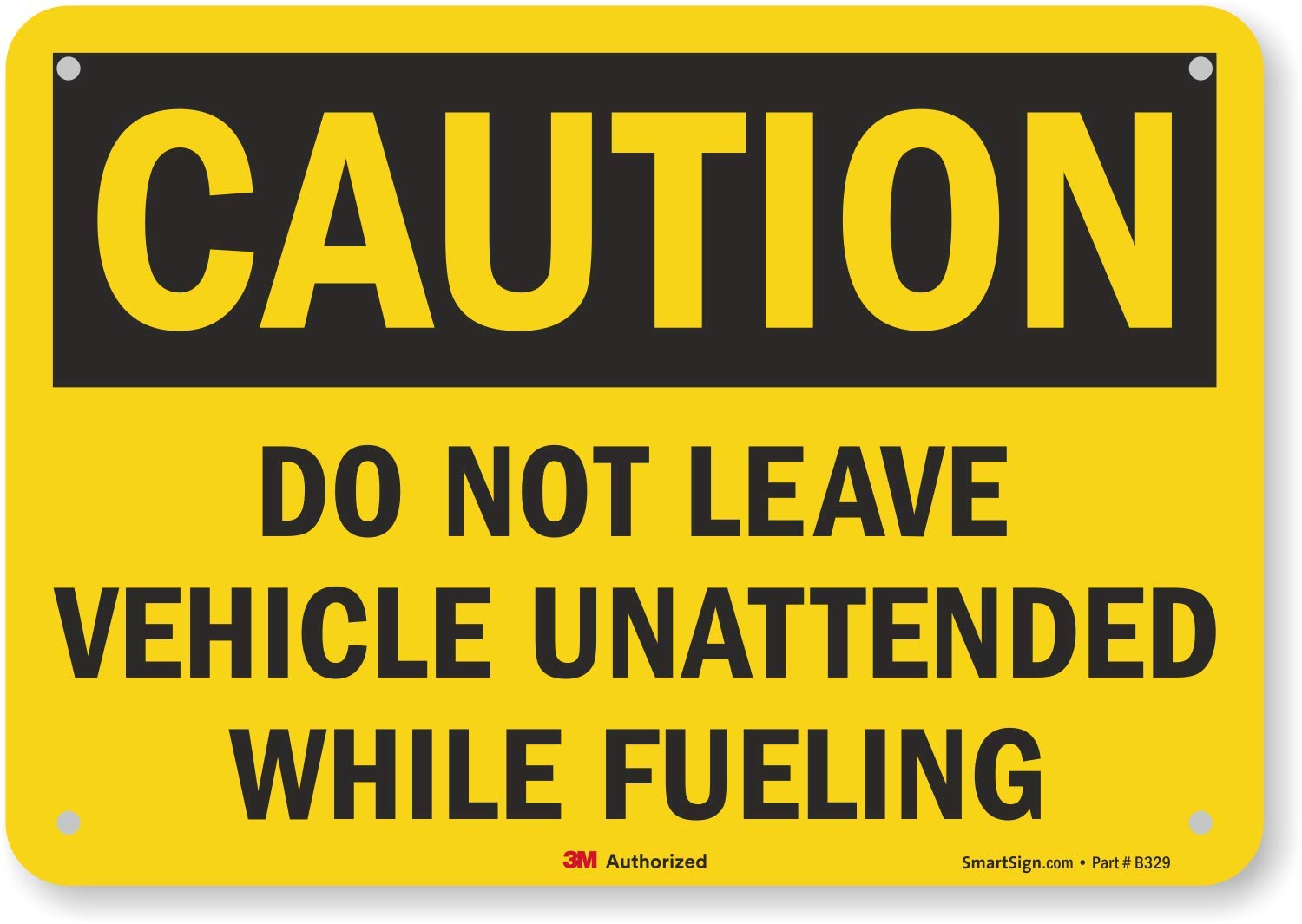 SmartSign "Caution - Do Not Leave Vehicle Unattended While Fueling" Sign | 12" x 18" 3M High Intensity Grade Reflective Aluminum