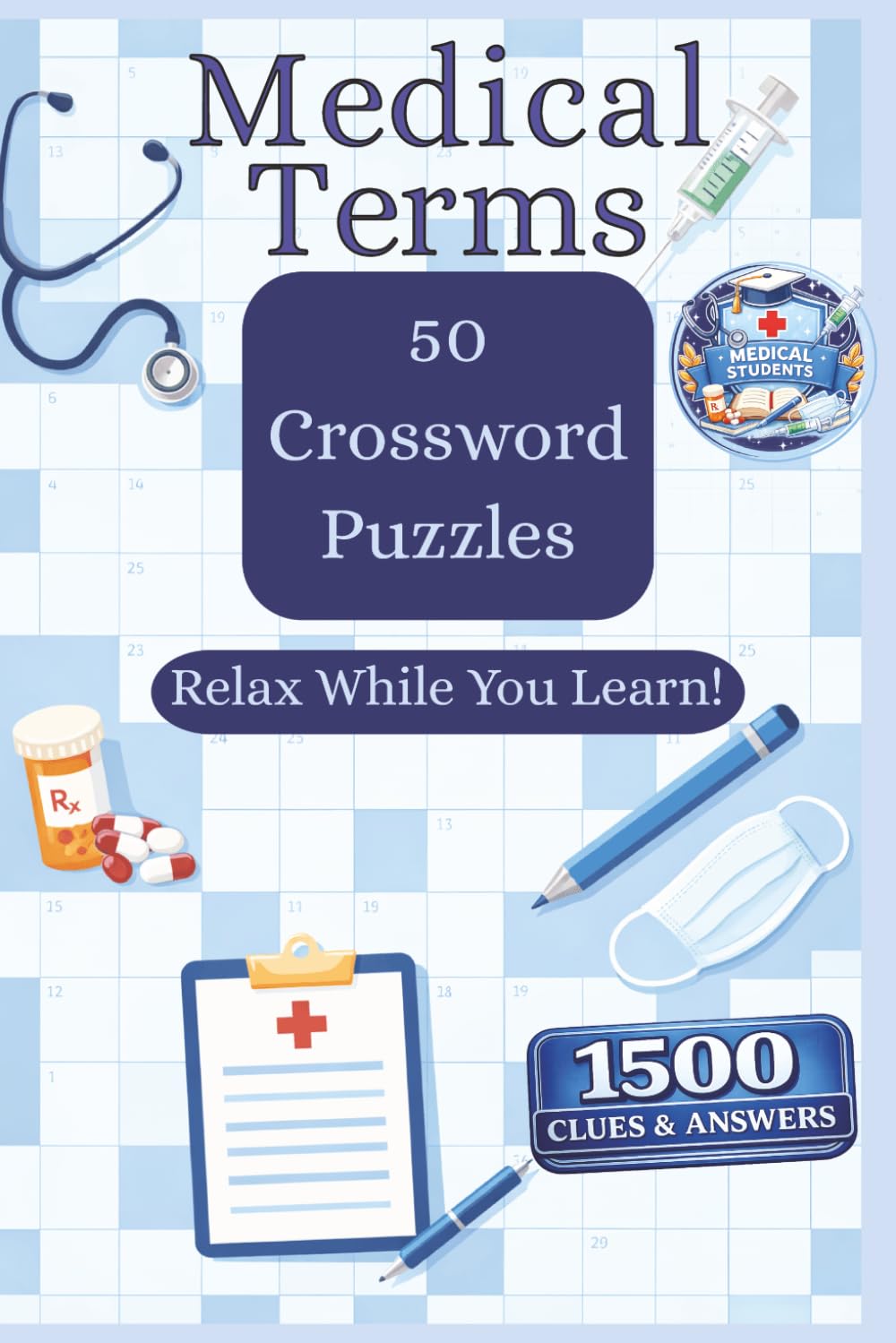 Medical Terms Crossword Puzzle Book: 1,500 Unique Words & 50 Puzzles for Students and Professionals: 50 Fun and Educational Puzzles Featuring 1,500 ... Students and Professionals | Answers in Back