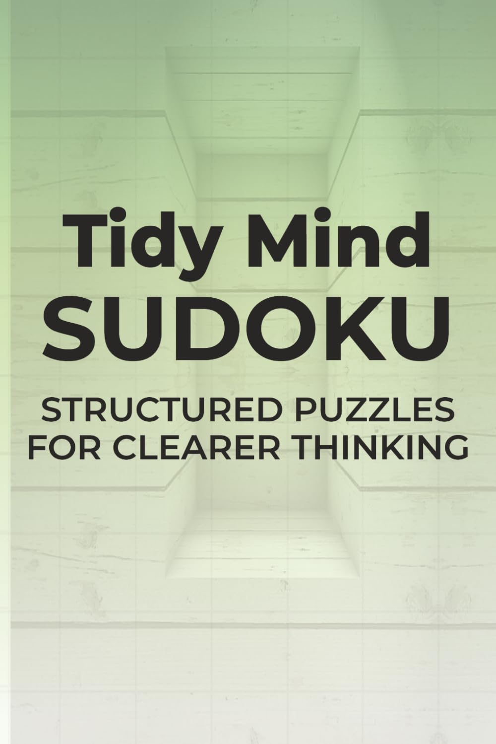 Tidy Mind Sudoku: Structured Puzzles for Clearer Thinking | 6x9 inches, 110 pages | 50+ Puzzles | Solutions Included