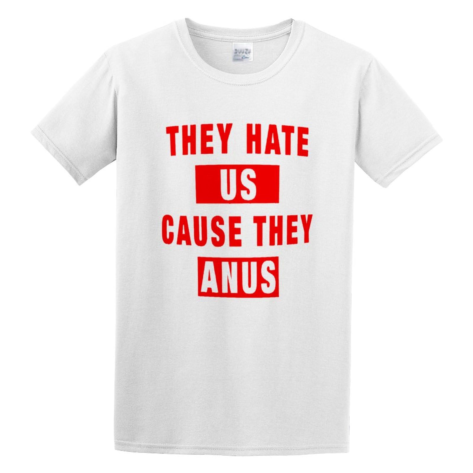 Allntrends Men They Hate Us Cause They Anus T-Shirt White