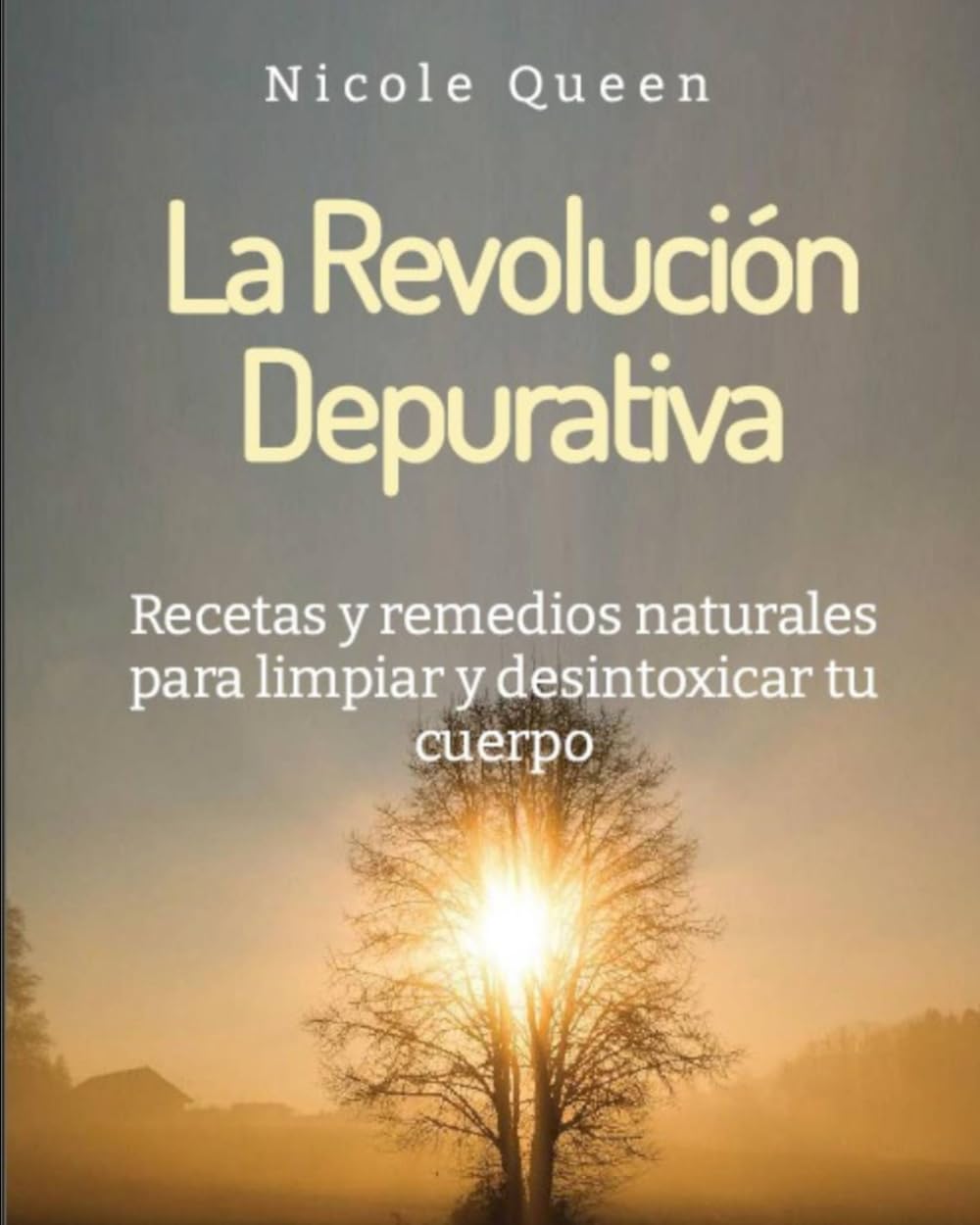 La Revolución Depurativa: Recetas y remedios naturales para limpiar y desintoxicar tu cuerpo