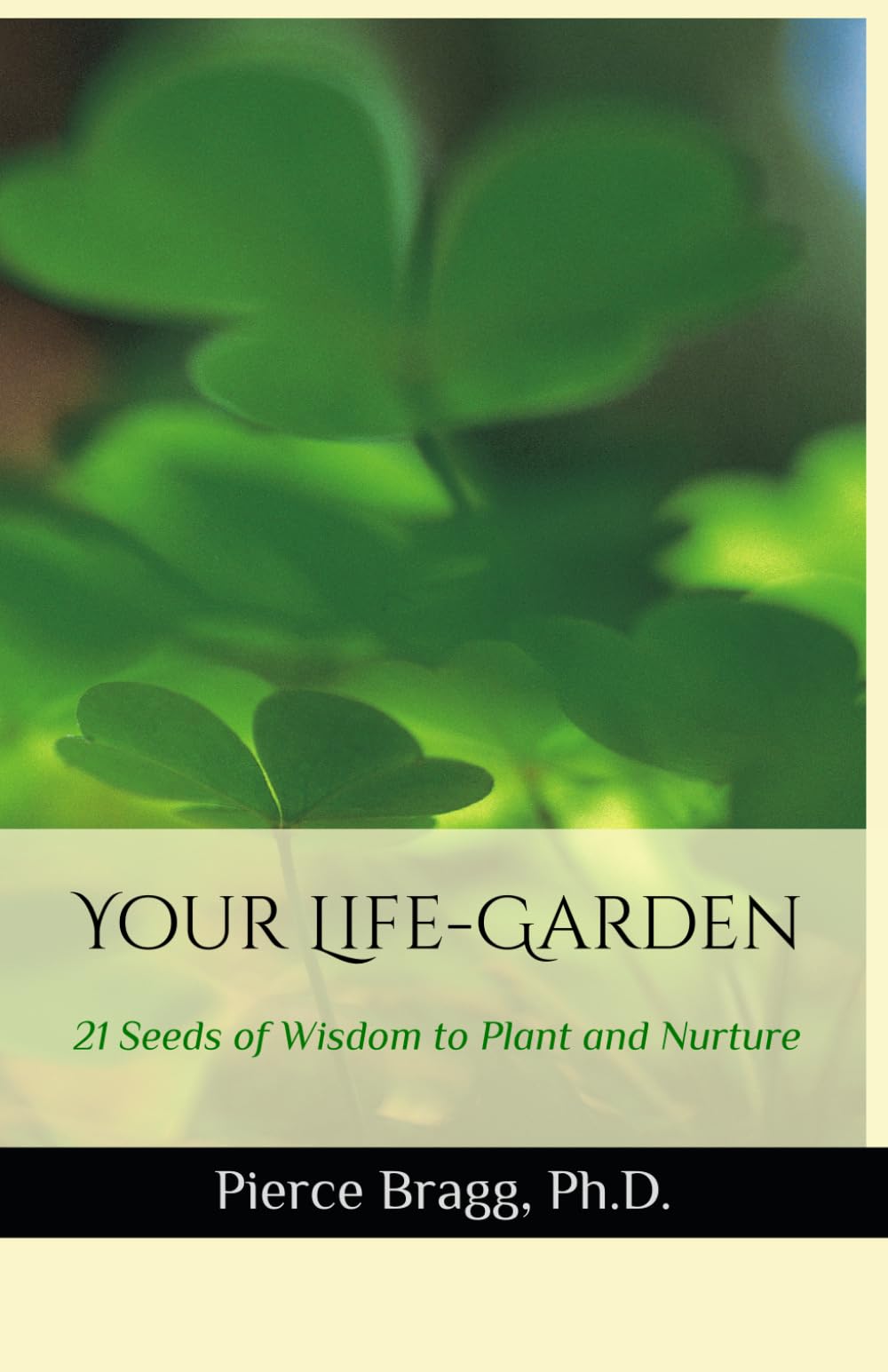 Your Life-Garden: 21 Seeds of Wisdom to Plant and Nurture