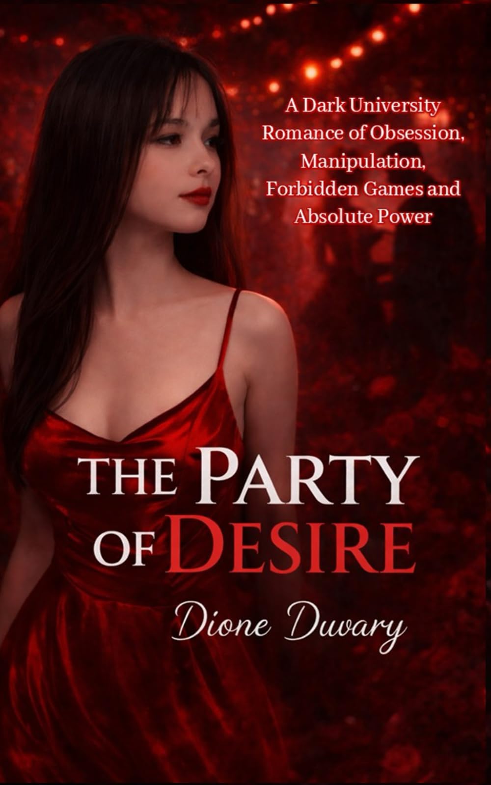 THE PARTY OF DESIRE: A Dark University Romance of Obsession, Manipulation, Forbidden Games and Absolute Power (Dark Romance: Dominant Men, Dangerous Obsession and Intense Psychological Eroticism)