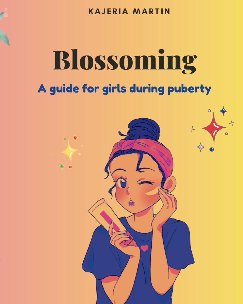 Blossoming : A Guide For Girls During Puberty