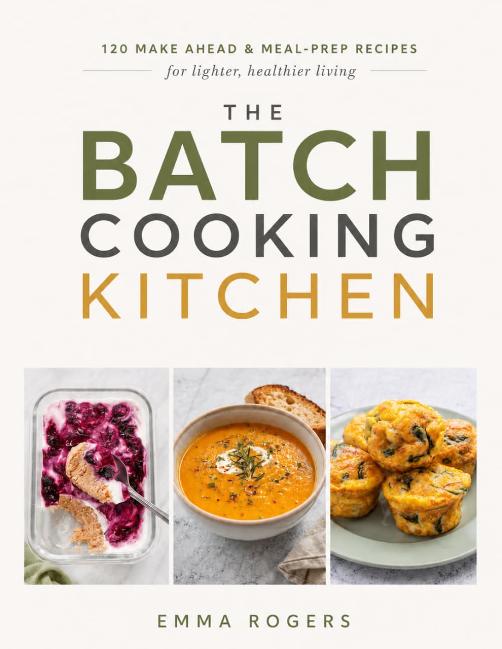 The Batch Cooking Kitchen: 120 Make-Ahead & Meal-Prep Recipes for Lighter, Healthier Living