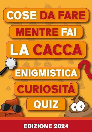 COSE DA FARE MENTRE FAI LA CACCA: Enigmistica, Curiosità, Quiz, Indovinelli, Sudoku e molte altre attività Pronte ad accompagnarti in Bagno (Regali Stupidi e Divertenti)