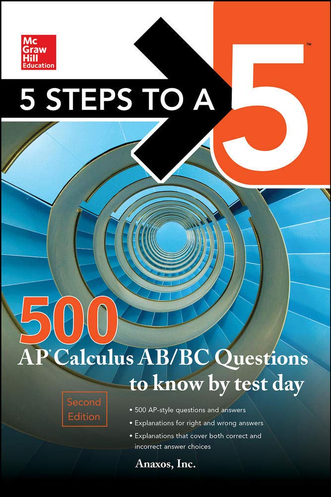 5 Steps to a 5 500 AP Calculus AB/BC Questions to Know by Test Day, Second Edition (Mcgraw Hill's 500 Questions to Know by Test Day)