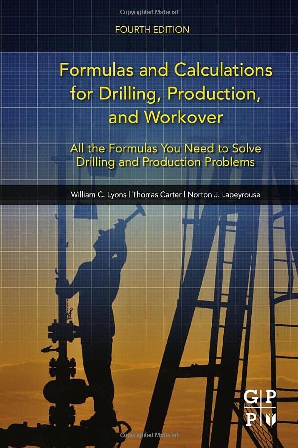 Formulas and Calculations for Drilling, Production, and Workover: All the Formulas You Need to Solve Drilling and Production Problems 4th Edition