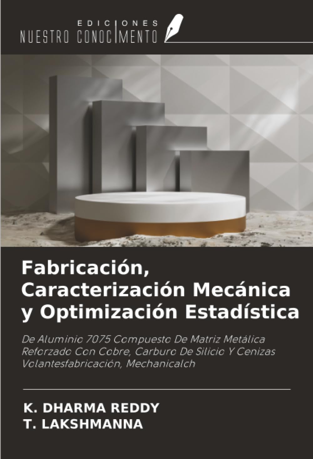 Fabricación, Caracterización Mecánica y Optimización Estadística: De Aluminio 7075 Compuesto De Matriz Metálica Reforzado Con Cobre, Carburo De Silicio Y Cenizas Volantesfabricación, Mechanicalch