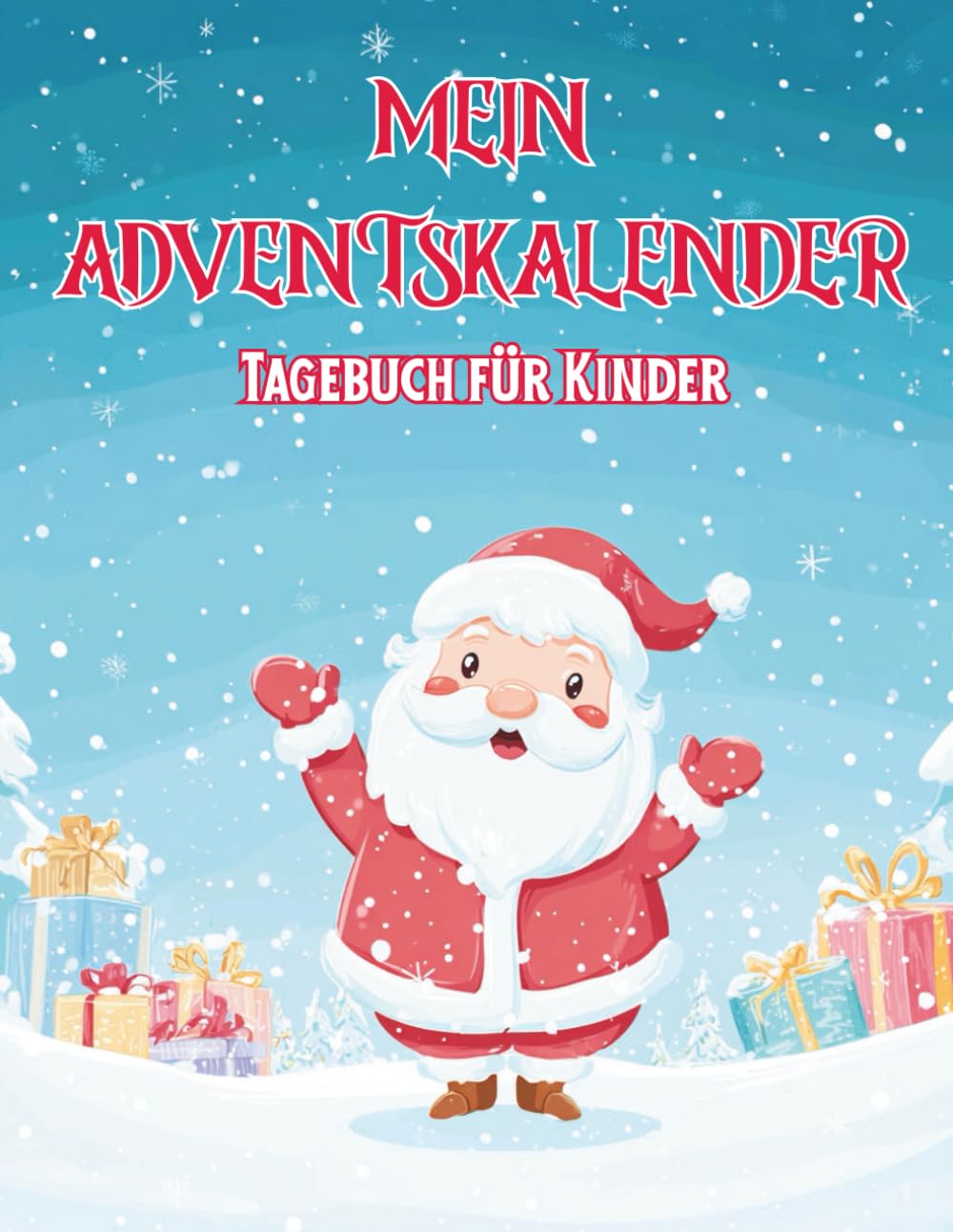 Mein Adventskalender-Tagebuch für Kinder: 24 Tage voller Magie, Kreativität & Weihnachtswunder zum Schreiben, Malen und Träumen