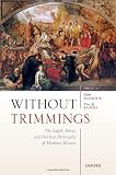 Without Trimmings: The Legal, Moral, and Political Philosophy of Matthew Kramer