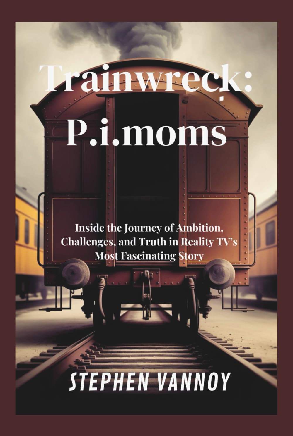 Trainwreck: P.I.Moms: Inside the Journey of Ambition, Challenges, and Truth in Reality TV’s Most Fascinating Story