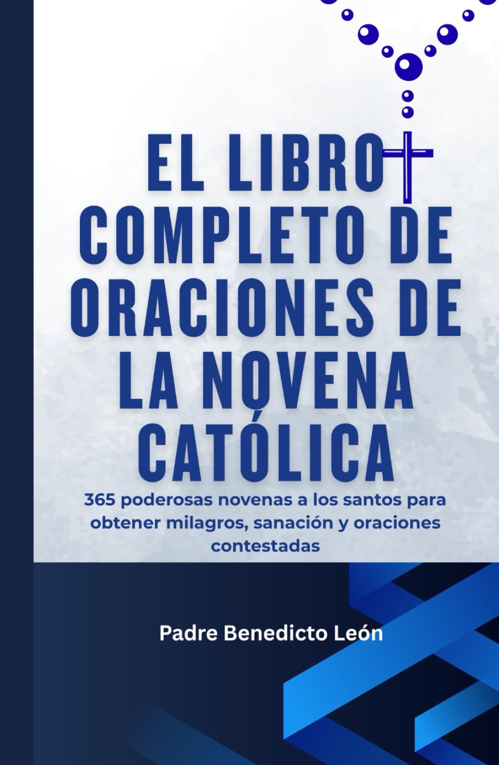 El libro completo de oraciones de novenas católicas: 365 poderosas novenas a los santos para obtener milagros, sanación y oraciones contestadas