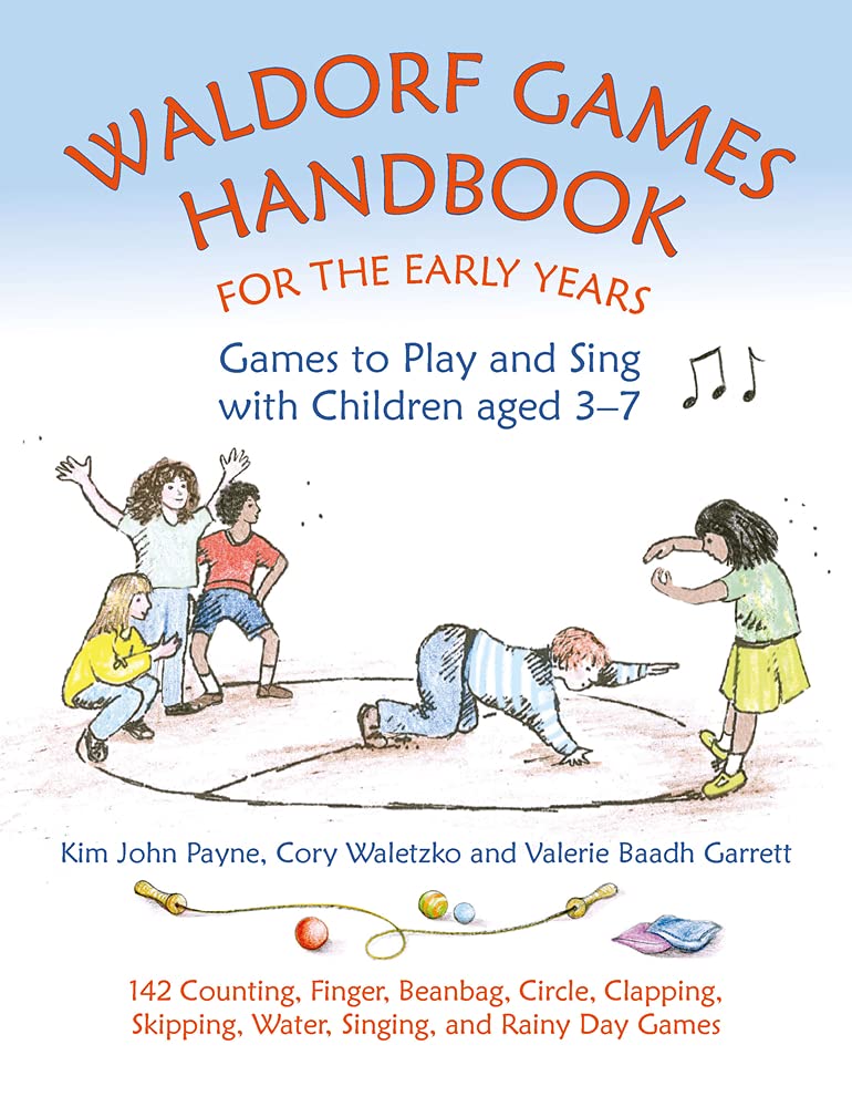 Waldorf Games Handbook for the Early Years: Games to Play and Sing with Children Aged 3–7 (Steiner / Waldorf Education)