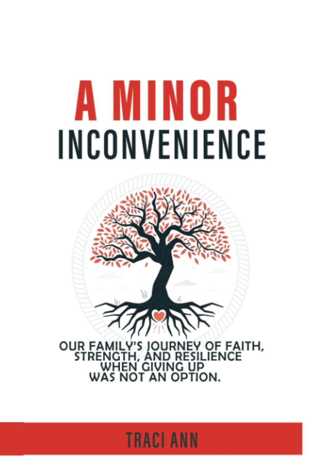 A MINOR INCONVENIENCE: OUR FAMILY’S JOURNEY OF FAITH, STRENGTH, AND ...