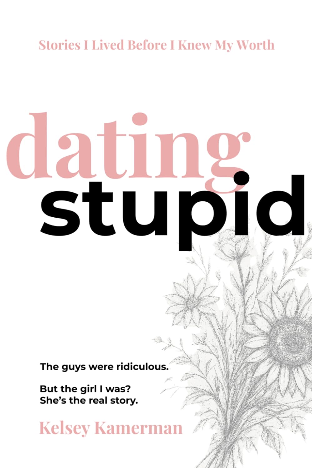 Dating Stupid: Stories I Lived Before I Knew My Worth
