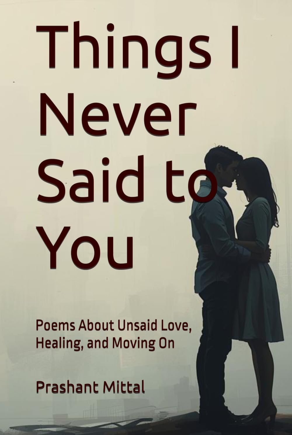 Things I Never Said to You: Poems About Unsaid Love, Healing, and Moving On