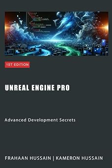 Unreal Engine Pro Advanced Development Secrets Mastering Unreal Engine From Novice to Pro