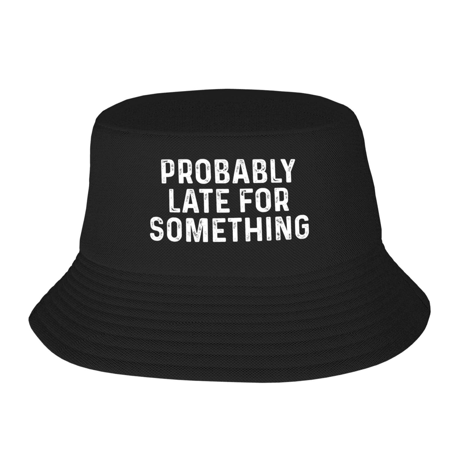Probably Late for Something Hat Funny Always Late Bucket Hat Fisherman Cap Sun Cap Black