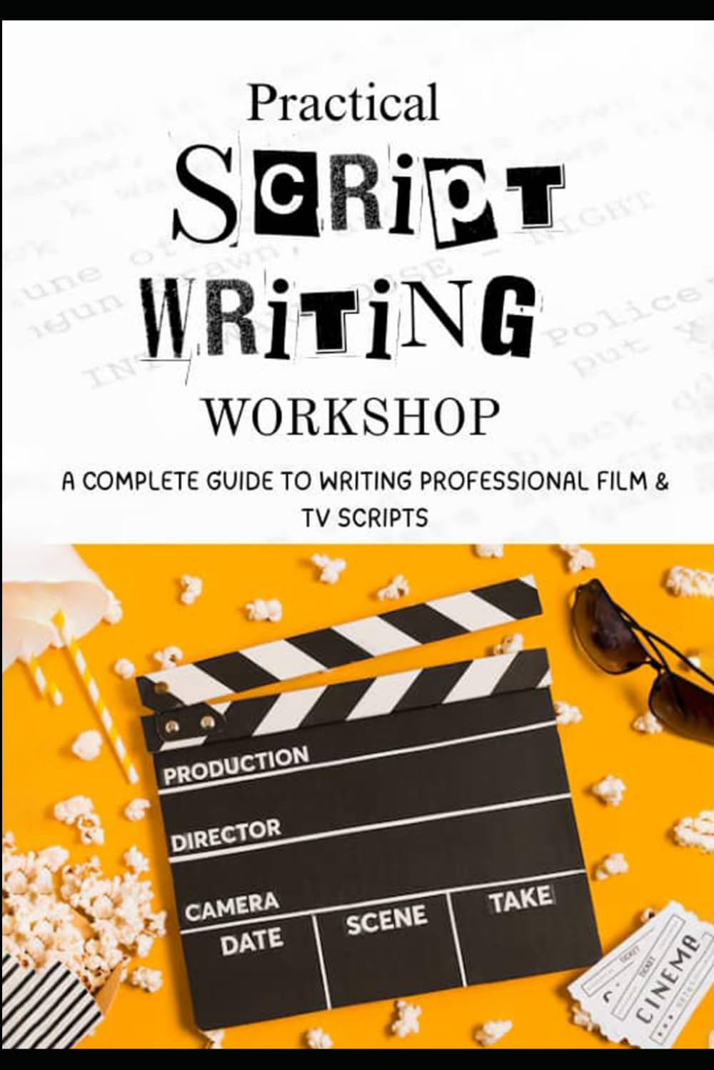 PRACTICAL SCRIPTWRITING WORKSHOP: A Complete Guide to Writing Professional Film & TV Scripts