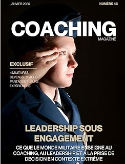 Magazine COACHING n°46 - Leadership sous engagement: Ce que le monde militaire enseigne au coaching, au leadership et à la prise de décision en contexte extrême