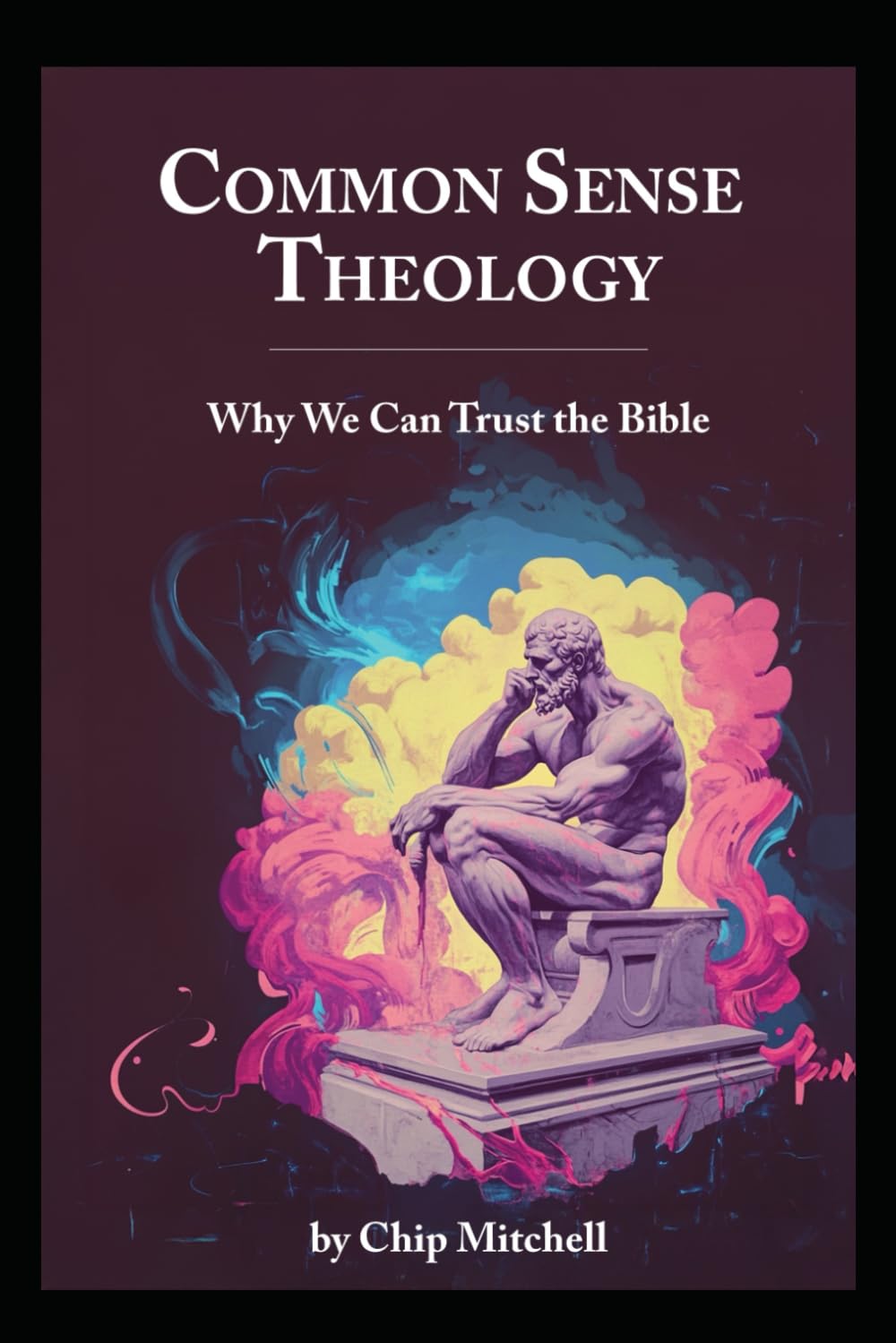 Common Sense Theology: Why We Can Trust the Bible