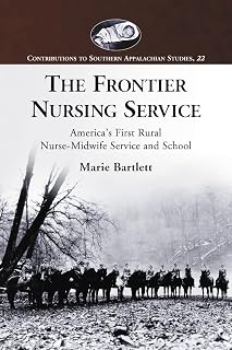 The Frontier Nursing Service: America's First Rural Nurse-Midwife Service and School (Contributions to Southern Appalachian Studies, 22)