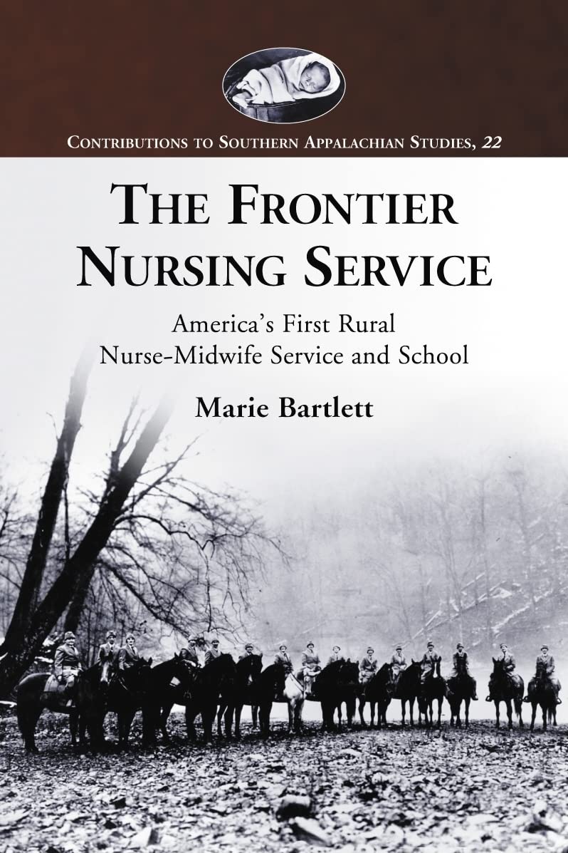 The Frontier Nursing Service: America's First Rural Nurse-Midwife Service and School (Contributions to Southern Appalachian Studies, 22)