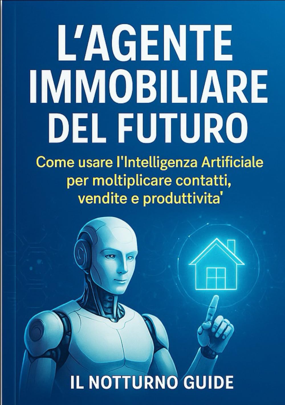L’AGENTE IMMOBILIARE DEL FUTURO: Come usare l’Intelligenza Artificiale per moltiplicare contatti, vendite e produttività