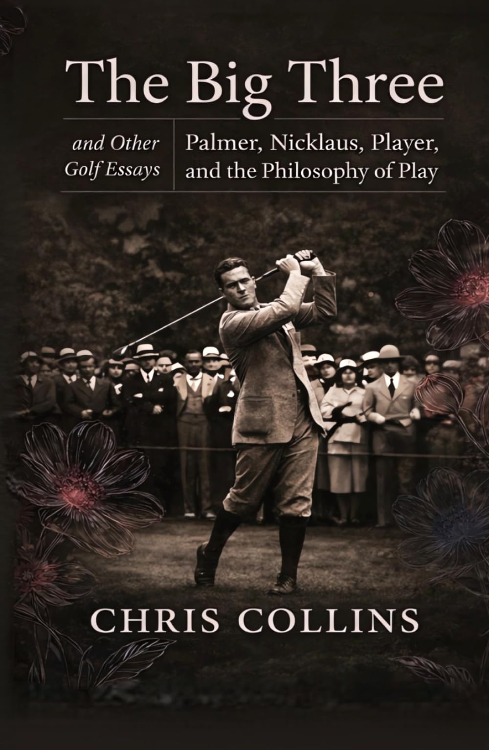 The Big Three and Other Golf Essays: Palmer, Nicklaus, Player, and the Philosophy of Play (Valley of Flowers)