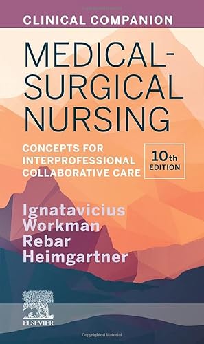 Clinical Companion for Medical-Surgical Nursing: Concepts for Interprofessional Collaborative Care - Donna D. Ignatavicius MS  RN  CNE  CNEcl  ANEF  FAADN