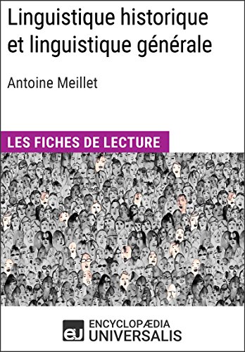 Linguistique historique et linguistique générale d'Antoine Meillet: Les Fiches de lecture d'Universalis (French Edition)