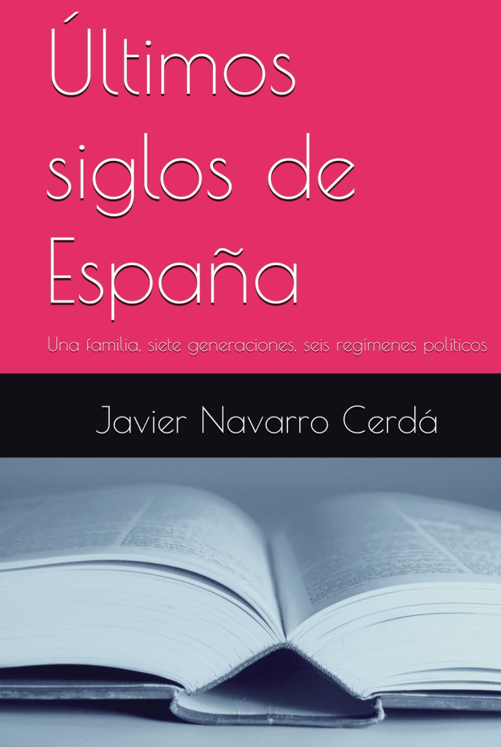 Últimos siglos de España: Una familia, siete generaciones, seis regímenes políticos