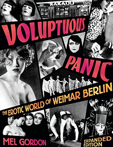 Voluptuous Panic: The Erotic World of Weimar Berlin Voluptuous Panic: The Erotic World of Weimar Berlin