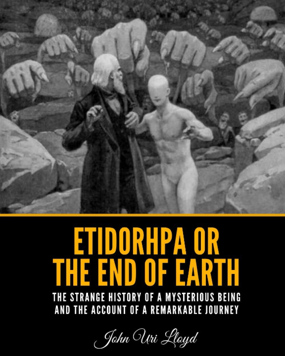 Etidorhpa or the End of Earth: The Strange History of a Mysterious Being and The Account of a Remarkable Journey
