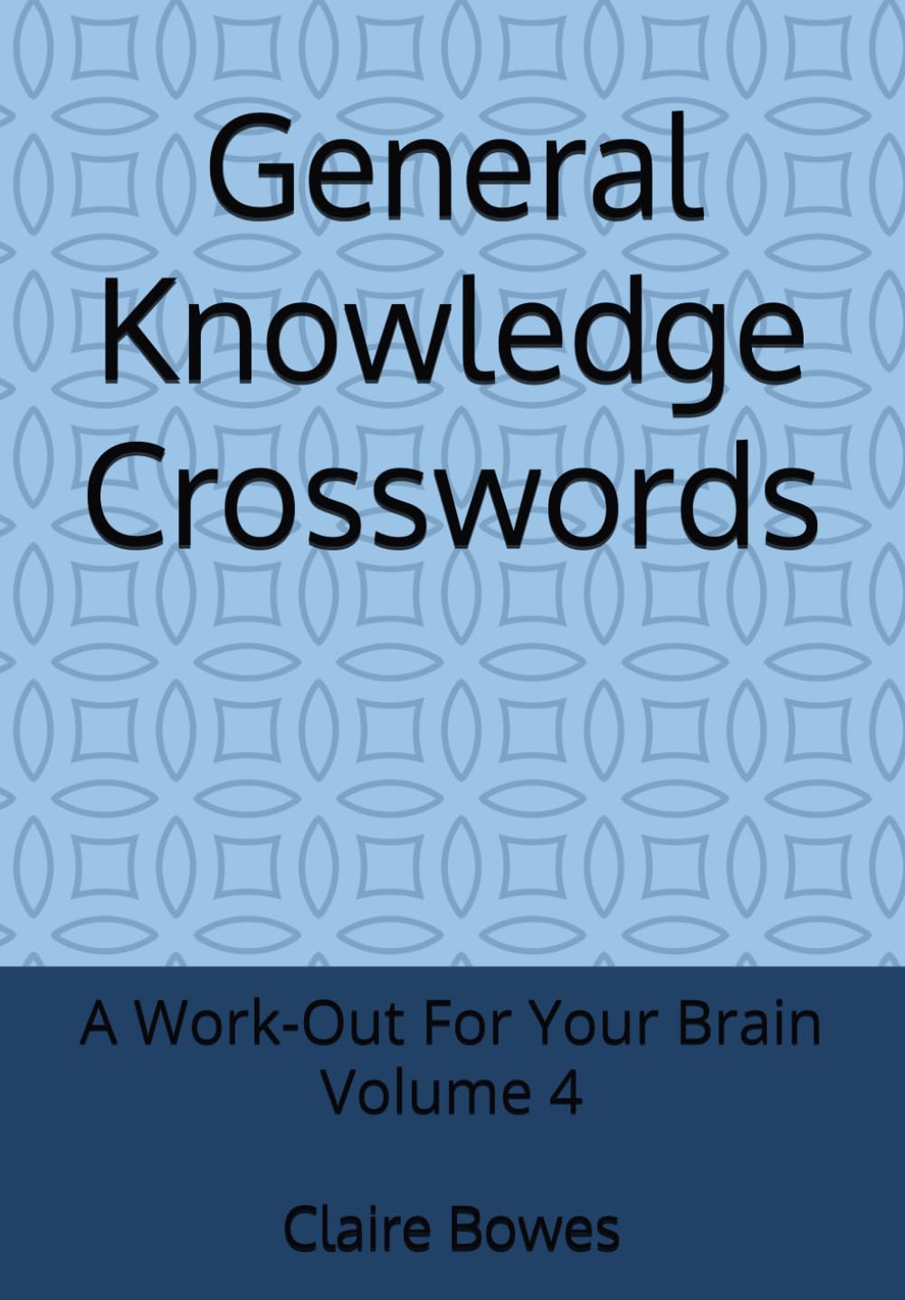 General Knowledge Crosswords: A Work-Out For Your Brain Volume 4