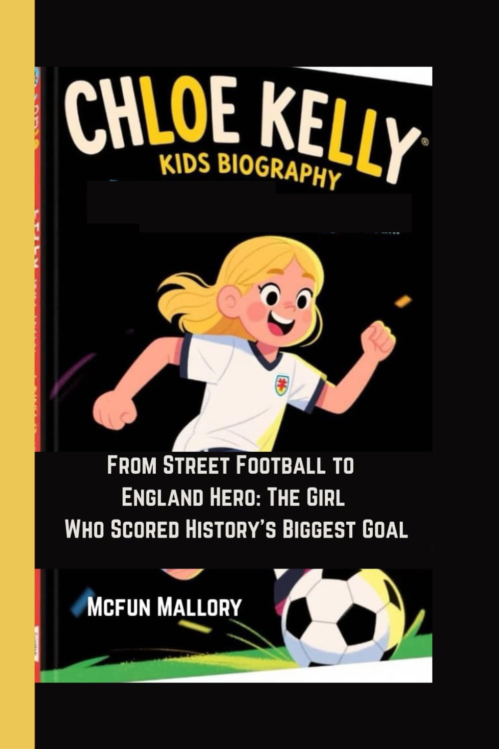 CHLOE KELLY KIDS BIOGRAPHY: From Street Football to England Hero: The Girl Who Scored History’s Biggest Goal